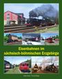 Titel: Eisenbahnen im sächsisch-böhmischen Erzgebirge, Stefan Müller, Thomas Böttger. Bilder von Dampflokomotiven und Bahnhöfen.