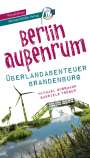 Michael Bussmann: Berlin außenrum - Überlandabenteuer Brandenburg Reiseführer Michael Müller Verlag, Buch