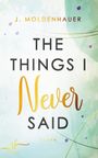 Moldenhauer J.: The Things I Never Said, Buch