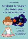 Petra Silberbauer: Entdecke entspannt das Universum in Dir und um Dich herum, Buch