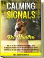 Anna-Lena Rittberg: Calming Signals bei Hunden: Wie Sie die Beschwichtigungssignale Ihres Hundes erkennen, richtig deuten und sogar selbst anwenden für eine bessere Beziehung zu Ihrem Hund | inkl. Hunde-Wesenstest, Buch
