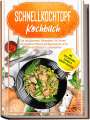 Phillip Stegemann: Schnellkochtopf Kochbuch: Die leckersten Rezepte für Ihren Schnellkochtopf zeitsparend und nährstoffreich zubereiten - inkl. vegetarischen, veganen & Kompott-Rezepten, Buch