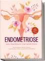 Laura Brehme: Endometriose - Das Praxisbuch zur Selbsthilfe: Von der Diagnose, über den Alltag mit Unterleibsschmerzen bis zur ganzheitlichen Behandlung - inkl. Selbsttest, Ernährungstipps & Audio-Meditationen, Buch