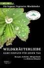 Rebecca Schuster: Wildkräuterliebe - Ganz Einfach Für Jeden Tag, Buch
