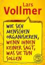 Lars Vollmer: Wie sich Menschen organisieren, wenn ihnen keiner sagt, was sie tun sollen, Buch