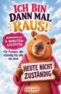 "ICH BIN DANN MAL RAUS! Humorvolle 5-Minuten-Auszeiten. Für Frauen, die ständig für alle da sind. Heute nicht zuständig."

Ein fröhliches Capybara in einem rosa Bademantel, das ein Schild hält.