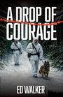 Der Text lautet: "A Drop of Courage". Darunter steht: "Ed Walker". Zwei Männer in weißen Anzügen und ein Hund im Schnee.