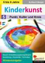 Eckhard Berger: Kinderkunst / Band 5: Punkt, Kuller & Kreis, Buch
