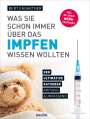 Ehgartner Bert: Was Sie schon immer über das Impfen wissen wollten, Buch