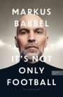 Markus Babbel: Markus Babbel - It's not only Football, Buch