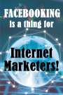 Matthew Shelby: Facebooking is a thing for Internet Marketers!, Buch
