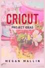 Megan Mallin: Cricut Project Ideas, Buch