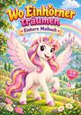 "Wo Einhörner träumen" und "Einhorn Malbuch". Ein fröhliches Einhorn mit Flügeln auf einer Blumenwiese, Regenbogen im Hintergrund.
