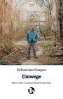 Sebastian Caspar: Umwege. Mein Leben zwischen Rausch und Liebe. Mann in verlassener, überwachsener Halle.
