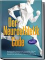 Lars Hommers: Der Neuroathletik Code: Revolutionäre Wissenschaft, innovatives Training und effektive Übungen zur Verbesserung Ihrer körperlichen Leistung durch Neuroathletiktraining - Inkl. 5 Wochen Trainingssplan, Buch