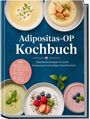 Text: "Adipositas-OP Kochbuch", "inkl. 30-Tage-Ernährungsplan". Verschiedene Suppen und Cremes in Schalen, dekoriert mit Kräutern und Beeren.