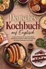 "Deutsches Kochbuch auf Englisch" steht über leckeren deutschen Gerichten wie Würstchen, Brezel und Schwarzwälder Kirschtorte.