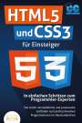 Code Campus: HTML5 und CSS3 für Einsteiger - In einfachen Schritten zum Programmier-Experten: Der leicht verständliche und praxisnahe Leitfaden zum professionellen Programmieren im Handumdrehen, Buch