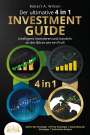 Robert A. Wilson: Der ultimative 4 in 1 Investment Guide - Intelligent investieren und handeln an der Börse wie ein Profi: Aktien für Einsteiger - ETF für Einsteiger - Daytrading für Einsteiger - Technische Analyse, Buch