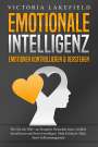 Victoria Lakefield: EMOTIONALE INTELLIGENZ - Emotionen kontrollieren & verstehen: Wie Sie mit Hilfe von Empathie Menschen lesen, Gefühle beeinflussen und Stress bewältigen. Mehr Erfolg und Glück durch Selbstmanagement, Buch