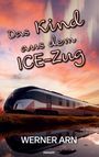 Werner Arn: Das Kind aus dem ICE-Zug, Buch