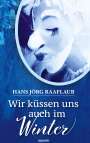 Hans Jörg Raaflaub: Wir küssen uns auch im Winter, Buch