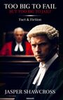 "TOO BIG TO FAIL BUT TOO BIG TO JAIL? Fact & Fiction. Jasper Shawcross." Ein Anwalt mit Perücke vor einem Richter.