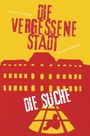 Text oben: Petra Friedrich, DIE VERGESSENE STADT. Unten: DIE SUCHE. Silhouette eines Gebäudes und einer sitzenden Person.