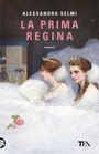 ALESSANDRA SELMI, LA PRIMA REGINA, ROMANZO. Zwei Frauen mit Kronen und Fächern in eleganter Kleidung.