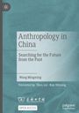 Buchcover: „Anthropology in China“ von Wang Mingming, Untertitel: „Searching for the Future from the Past“.