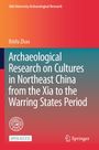 Buchtitel: "Archaeological Research on Cultures in Northeast China from the Xia to the Warring States Period" von Binfu Zhao.