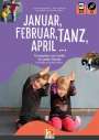 : Januar, Februar, TANZ, April Für Kinder von 3 bis 9 Jahren "Tanzspiele und Lieder für jeden Monat", Buch