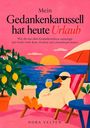 Nora Velten: MEIN GEDANKENKARUSSELL HAT HEUTE URLAUB - Wie du aus dem Gedankenchaos aussteigst und wieder mehr Ruhe, Klarheit und Lebensfreude findest, Buch