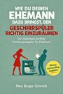 Nina Berger-Schmidt: WIE DU DEINEN EHEMANN DAZU BRINGST, DEN GESCHIRRSPÜLER RICHTIG EINZURÄUMEN - Der (halbwegs) perfekte Erziehungsratgeber für Ehefrauen, Buch