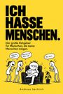 Andreas Sachlich: ICH HASSE MENSCHEN - Der große Ratgeber für Menschen, die keine Menschen mögen, Buch