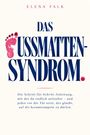 Elena Falk: DAS FUSSMATTEN-SYNDROM - Wie du jeden vor die Tür setzt, der versucht, auf dir herumzutrampeln, Buch