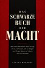 Steven Murphey: DAS SCHWARZE BUCH DER MACHT - Wie man Menschen dazu bringt, dir zu vertrauen, dir zu folgen und Angst davor zu haben, dich zu verraten., Buch