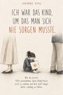 Johanna Berg: Ich War Das Kind, Um Das Man Sich Nie Sorgen Musste, Buch