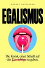 Robert Gustavson: EGALISMUS - Die Kunst, einen Scheiß auf das Unwichtige zu geben., Buch