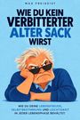 Max Freigeist: Wie Du Kein Verbitterter Alter Sack Wirst, Buch