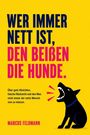 Marcus Feldmann: WER IMMER NETT IST, DEN BEI¿EN DIE HUNDE - Über gute Absichten, falsche Rücksicht und den Mut, nicht immer der nette Mensch sein zu müssen., Buch