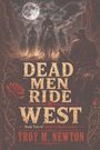 "DEAD MEN RIDE WEST. Book Two of Death in Rose’s Garden. TROY M. NEWTON." Eine Mondlicht-Szene mit Reitern im Westen.
