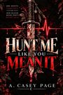 Text: "She hunts vampires. Her blood made one's heart beat. Hunt Me Like You Mean It. A. Casey Page." 
Illustration: Ein blutiges Schwert mit roten Blättern.