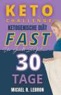 Micael Rosado Lebrón: Keto Challenge - Fast Ketogene diät zur gewichtsabnahme in 30 tagen, Buch