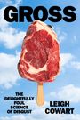 Titel: "GROSS". Untertitel: "The Delightfully Foul Science of Disgust" von Leigh Cowart. Ein Stück rohes Fleisch auf einem Eisstiel.