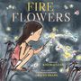 Text: "FIRE FLOWERS", "written by KYO MACLEAR", "illustrated by GRACEY ZHANG". Eine Illustration eines Mädchens mit Wunderkerze.