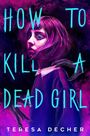 „HOW TO KILL A DEAD GIRL“ und „TERESA DECHER“ sind in leuchtendem Blau auf dunklem, pink-violettem Hintergrund.