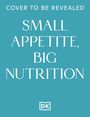 Cover to be revealed. Small Appetite, Big Nutrition. Blaues Cover mit weißem DK-Logo unten.