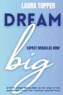 Laura Topper: Dream Big Expect Miracles Now, Buch