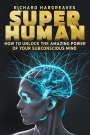 Richard Hargreaves: Super Human - How to Unlock the Amazing Power of Your Subconscious Mind, Buch